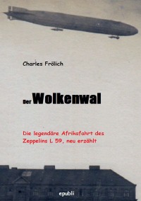 Der Wolkenwal - Die Afrikafahrt des L 59 - ein phantastisches Abenteuer - Charles Frölich