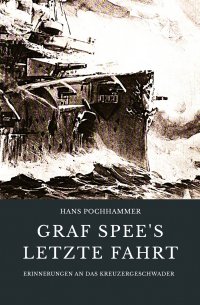 Graf Spee’s letzte Fahrt - Erinnerungen an das Kreuzergeschwader - Hans Pochhammer