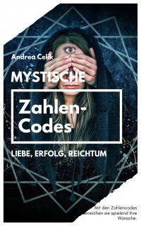 Mystische Zahlencodes - Liebe, Erfolg, Reichtum - Andrea Celik