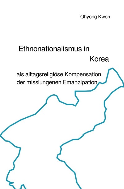 'Ethnonationalismus in Korea als alltagsreligiöse Kompensation der misslungenen Emanzipation'-Cover