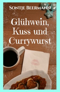 Glühwein, Kuss und Currywurst - Sontje Beermann