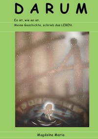 Darum - Meine Geschichte, schrieb das Leben. - Magdolna Maria Gavaldik