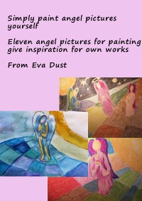 Simply paint angel pictures yourself - Eleven angel pictures for painting give inspiration for own works - Eva Dust