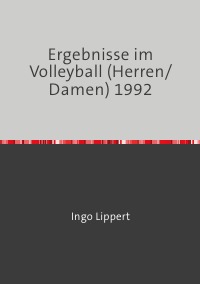 Ergebnisse im Volleyball (Herren/Damen) 1992 - Ingo Lippert