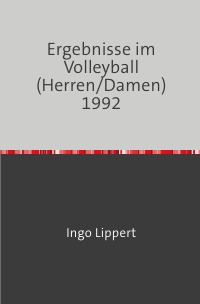 Ergebnisse im Volleyball (Herren/Damen) 1992 - Ingo Lippert