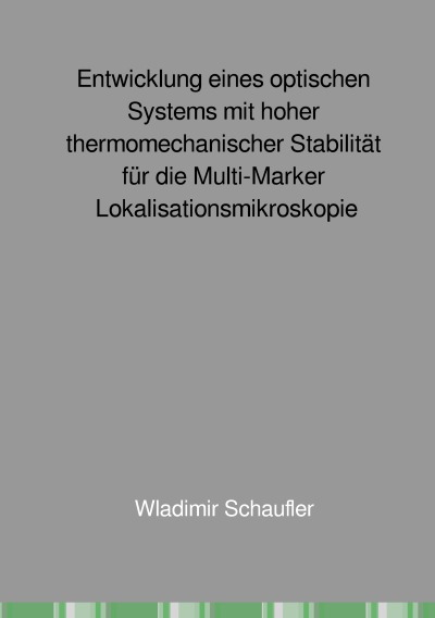 'Entwicklung eines optischen Systems mit hoher thermomechanischer Stabilität für die Multi-Marker Lokalisationsmikroskopie'-Cover