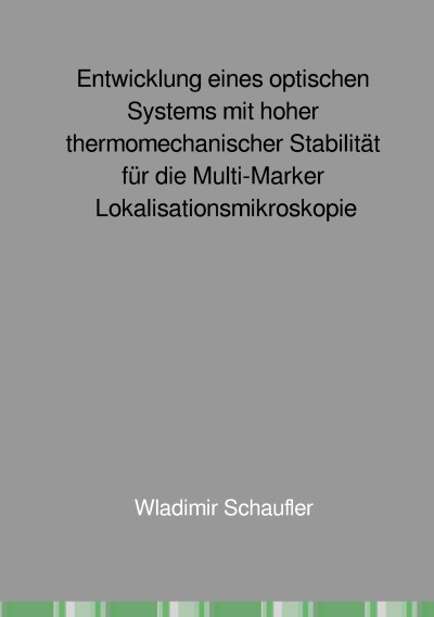 'Cover von Entwicklung eines optischen Systems mit hoher thermomechanischer Stabilität für die Multi-Marker Lokalisationsmikroskopie'-Cover