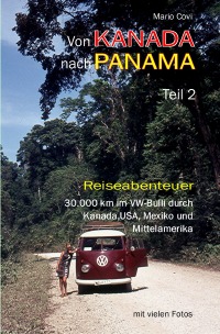 Von Kanada nach Panama - Teil 2 - 30.000 km im VW-Bulli durch Kanada, USA, Mexiko und Mittelamerika - Mario Covi