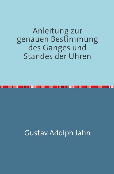 'Anleitung zur genauen Bestimmung des Ganges und Standes der Uhren'-Cover