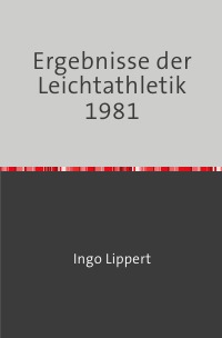 Ergebnisse der Leichtathletik 1981 - Ingo Lippert