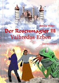 Der Rosenmagier III - Valbredos Erben - Bettina Weber
