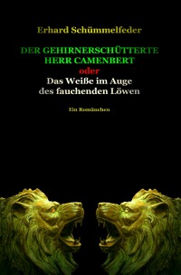 Der gehirnerschütterte Herr Camenbert - oder Das Weiße im Auge des fauchenden Löwen - Erhard Schümmelfeder