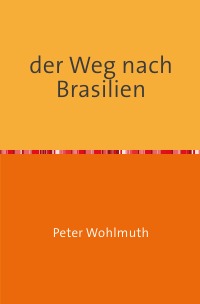 der Weg nach Brasilien - das Leben mit Multibler Sklerose - Peter Wohlmuth