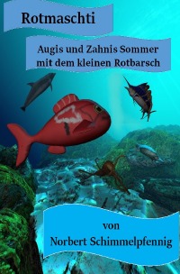 Rotmaschti - Augis und Zahnis Sommer mit dem kleinen Rotbarsch - Norbert Schimmelpfennig
