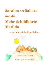Sarah in der Sahara und die Mehr-Schildkörte Matilda - eine lehrreiche Geschichte - Peter Schopf