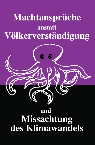 'Cover von Machtansprüche anstatt Völkerverständigung und Missachtung des Klimawandels'-Cover