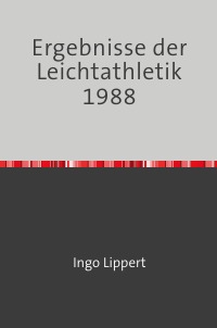 Ergebnisse der Leichtathletik 1988 - Ingo Lippert