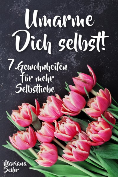'Cover von Sich selbst lieben lernen: WIE SIE SICH SELBST LIEBEN LERNEN MIT 7 TÄGLICHEN RITUALEN! Wenn Sie sich selbst lieben lernen und Ihr Herz wieder für sich öffnen, dann werden es auch Andere tun'-Cover