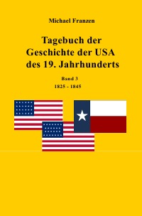 Tagebuch der Geschichte der USA des 19. Jahrhunderts, Band 3  1825-1845 - Michael Franzen