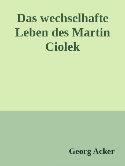 'Cover von Das wechsehafte Leben des Martin Ciolek'-Cover