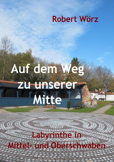 'Auf dem Weg zu unserer Mitte – Labyrinthe in Mittel- und Oberschwaben'-Cover