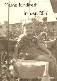 Meine Kindheit in der DDR - Jürgen Brand