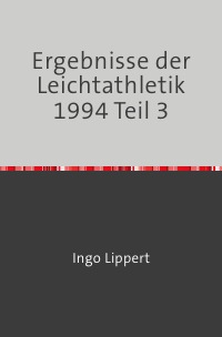 Ergebnisse der Leichtathletik 1994 Teil 3 - Ingo Lippert