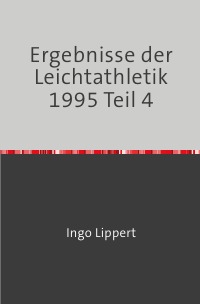 Ergebnisse der Leichtathletik 1995 Teil 4 - Ingo Lippert