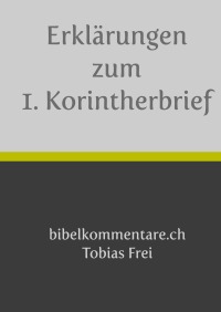 Erklärungen zum 1. Korintherbrief - Tobias Frei