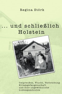 . . . und schließlich Holstein - Erinnerungen meiner Eltern - Regina Störk