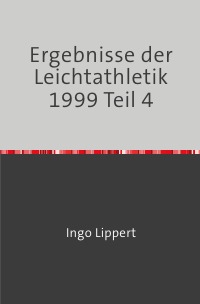 Ergebnisse der Leichtathletik 1999 Teil 4 - Ingo Lippert