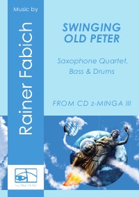 SWINGING OLD PETER für Saxophonquartett, Bass und Drums - Bavarian worldmusic from CD Rainer Fabich - z-MINGA III, score & parts - Dr. Rainer Fabich, Dr. Rainer Fabich, Dr. Rainer Fabich