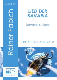 LIED DER BAVARIA für Sopran und Klavier - Bavarian worldmusic from CD Rainer Fabich - z-MINGA III, score & parts - Dr. Rainer Fabich, Dr. Rainer Fabich, Dr. Rainer Fabich