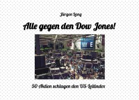 Alle gegen den Dow Jones! - 50 Aktien schlagen den US-Leitindex - Jürgen Lang