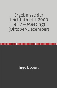 Ergebnisse der Leichtathletik 2000 Teil 7 – Meetings (Oktober-Dezember) - Ingo Lippert
