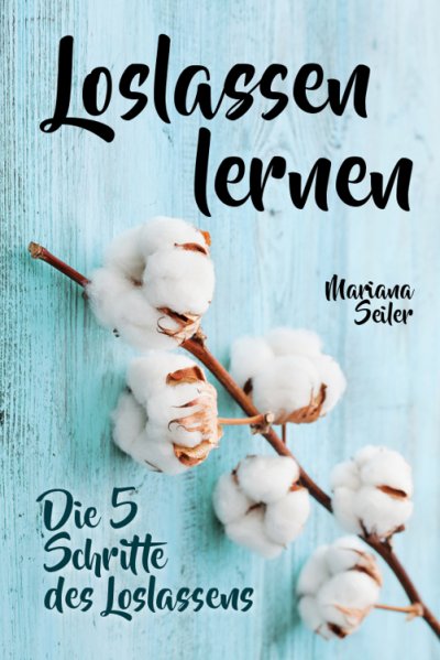 'Cover von Loslassen lernen: LOSLASSEN LERNEN IN 5 SCHRITTEN! Das Geheimnis, wie Sie sich und Ihre wahren Bedürfnisse wieder finden, loslassen lernen und glücklich neu beginnen (mit großem Praxisteil zum Loslassen lernen)'-Cover