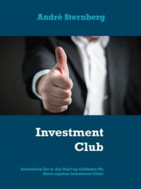 Investment Club - Investieren Sie in den Start up-Leitfaden für Clubmitglieder - Andre Sternberg