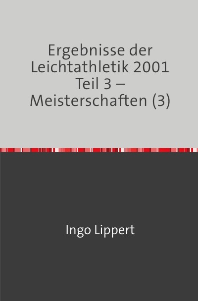 'Ergebnisse der Leichtathletik 2001 Teil 3 – Meisterschaften (3)'-Cover