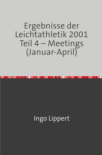 'Ergebnisse der Leichtathletik 2001 Teil 4 – Meetings (Januar-April)'-Cover