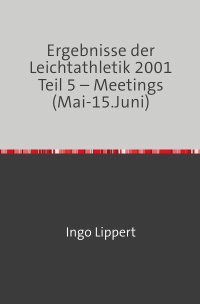 'Ergebnisse der Leichtathletik 2001 Teil 5 – Meetings (Mai-15.Juni)'-Cover