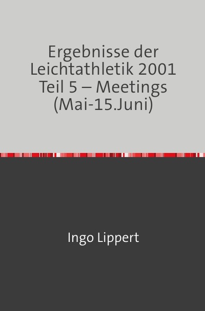'Cover von Ergebnisse der Leichtathletik 2001 Teil 5 – Meetings (Mai-15.Juni)'-Cover