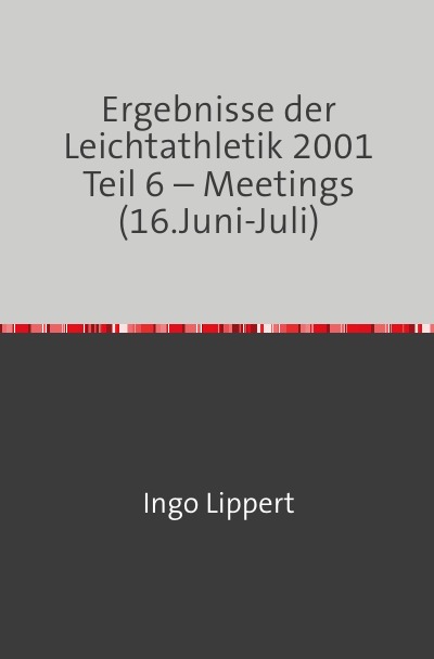 'Ergebnisse der Leichtathletik 2001 Teil 6 – Meetings (16.Juni-Juli)'-Cover