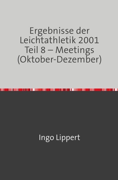 'Cover von Ergebnisse der Leichtathletik 2001 Teil 8 – Meetings (Oktober-Dezember)'-Cover