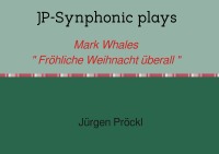 JP-Synphonic plays Mark Whales " Fröhliche Weihnacht überall " - Noten für Organ/E-Organ and Keyboards/Piano - Jürgen Pröckl