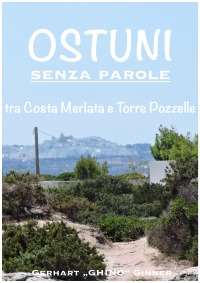 OSTUNI senza parole: tra Costa Merlata e Torre Pozzelle - gerhart ginner, gerhart ginner