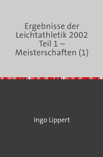 'Cover von Ergebnisse der Leichtathletik 2002 Teil 1 – Meisterschaften (1)'-Cover