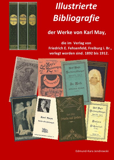 'Illustrierte Bibliografie der Werke von Karl May, die im Verlag Friedrich E. Fehsenfeld, Freiburg i. Br., verlegt worden sind. 1892 bis 1912.'-Cover