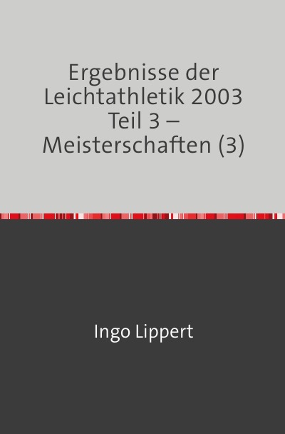 'Cover von Ergebnisse der Leichtathletik 2003 Teil 3 – Meisterschaften (3)'-Cover