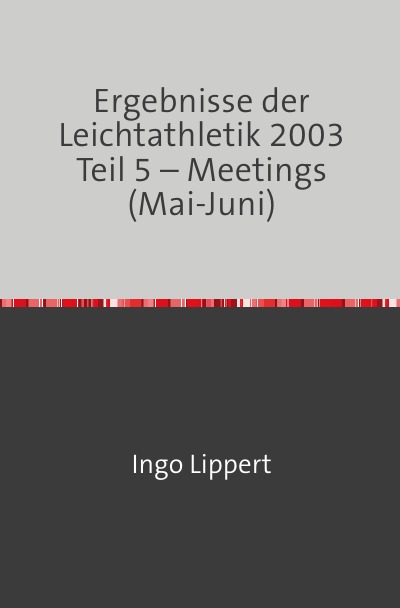 'Ergebnisse der Leichtathletik 2003 Teil 5 – Meetings (Mai-Juni)'-Cover