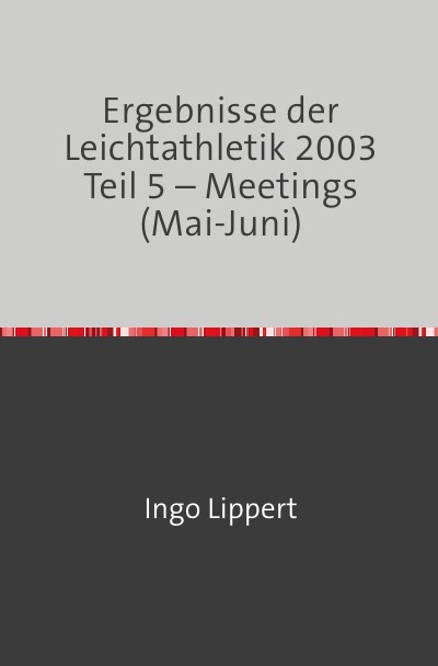 'Cover von Ergebnisse der Leichtathletik 2003 Teil 5 – Meetings (Mai-Juni)'-Cover